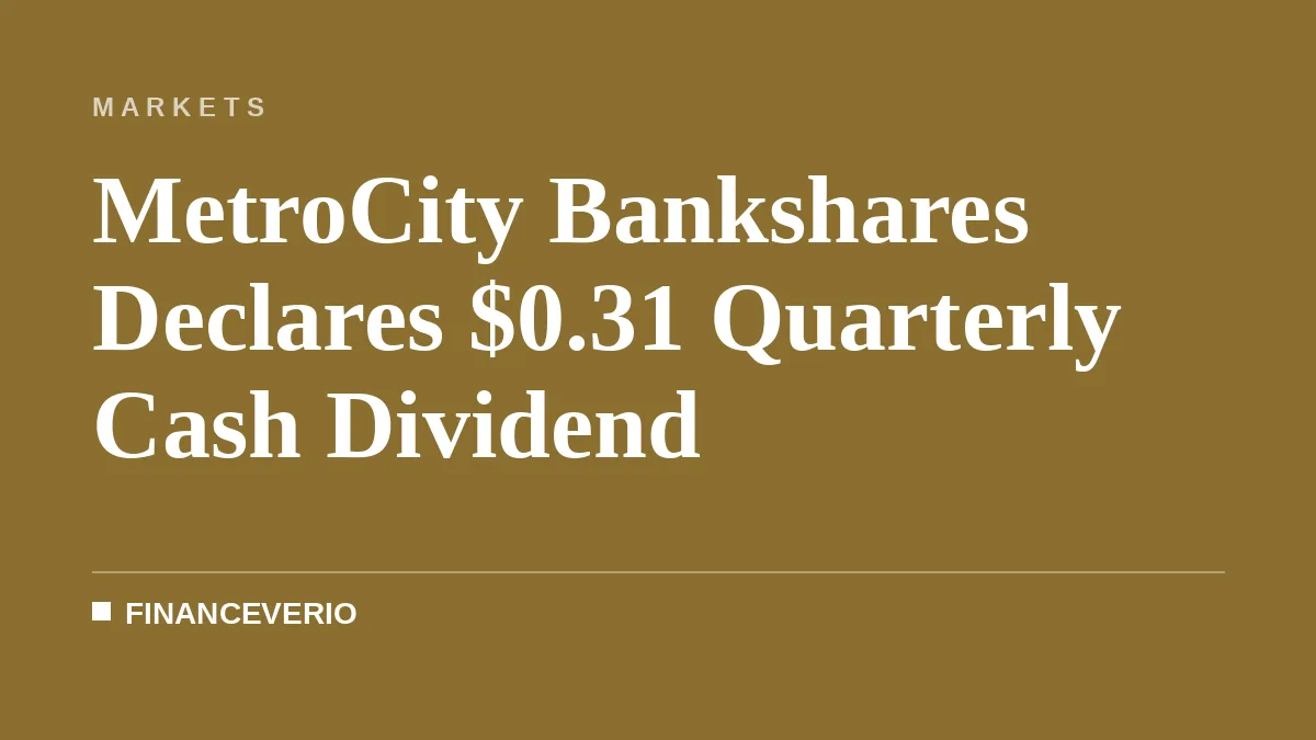 MetroCity Bankshares Declares $0.31 Quarterly Cash Dividend