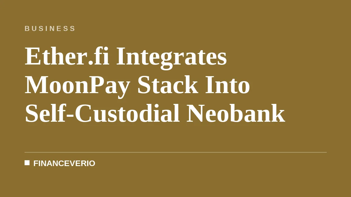 Ether.fi Integrates MoonPay Stack Into Self-Custodial Neobank