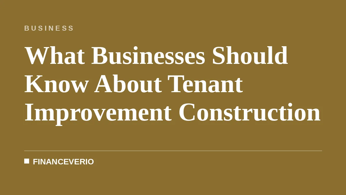 What Businesses Should Know About Tenant Improvement Construction