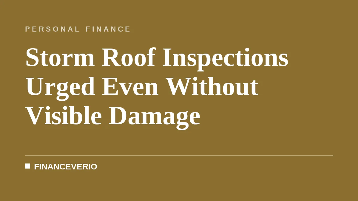 Storm Roof Inspections Urged Even Without Visible Damage