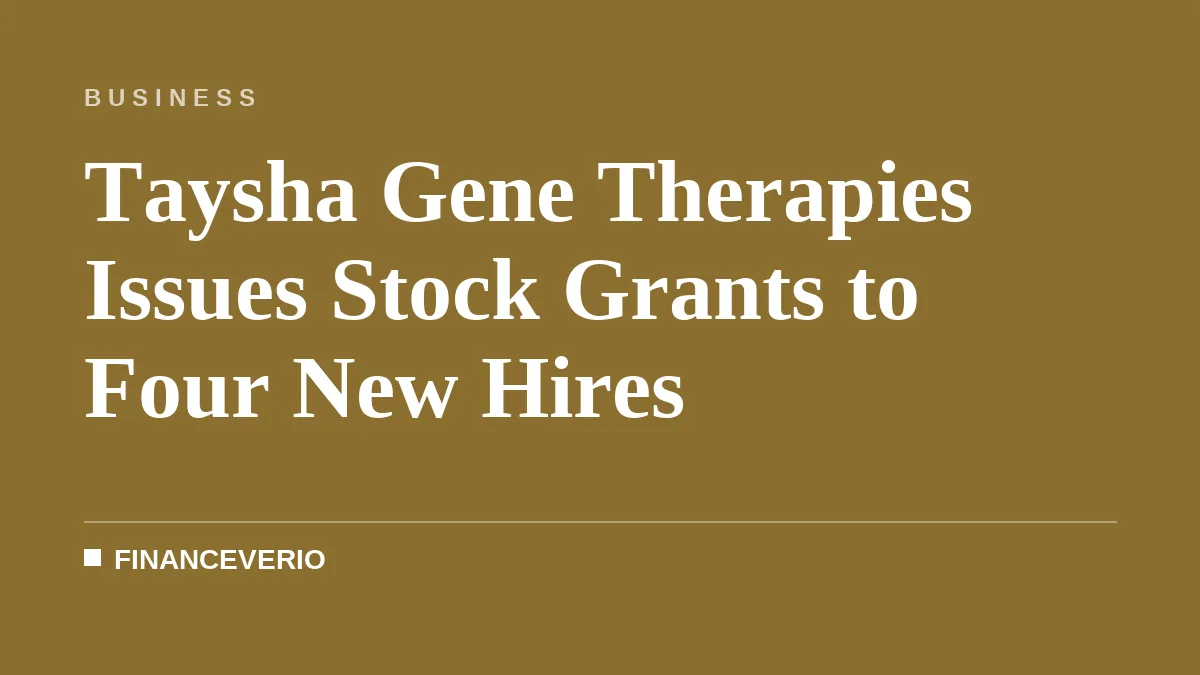Taysha Gene Therapies Issues Stock Grants to Four New Hires