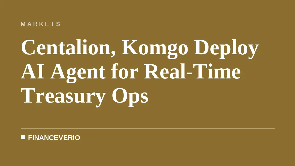 Centalion, Komgo Deploy AI Agent for Real-Time Treasury Ops