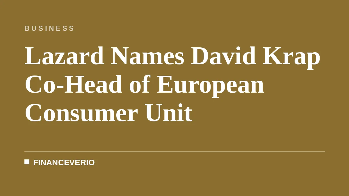 Lazard Names David Krap Co-Head of European Consumer Unit