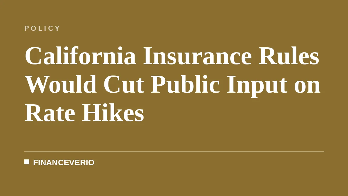 California Insurance Rules Would Cut Public Input on Rate Hikes