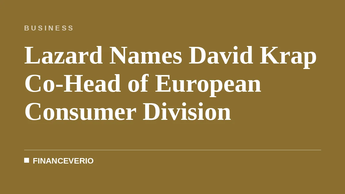 Lazard Names David Krap Co-Head of European Consumer Division