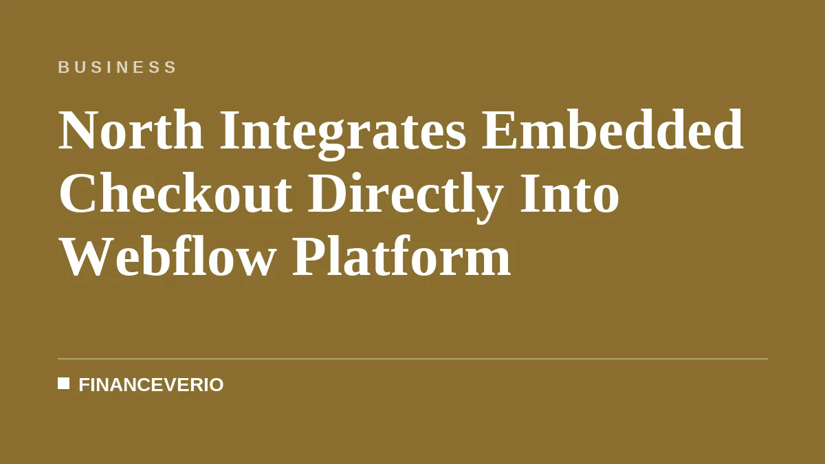 North Integrates Embedded Checkout Directly Into Webflow Platform