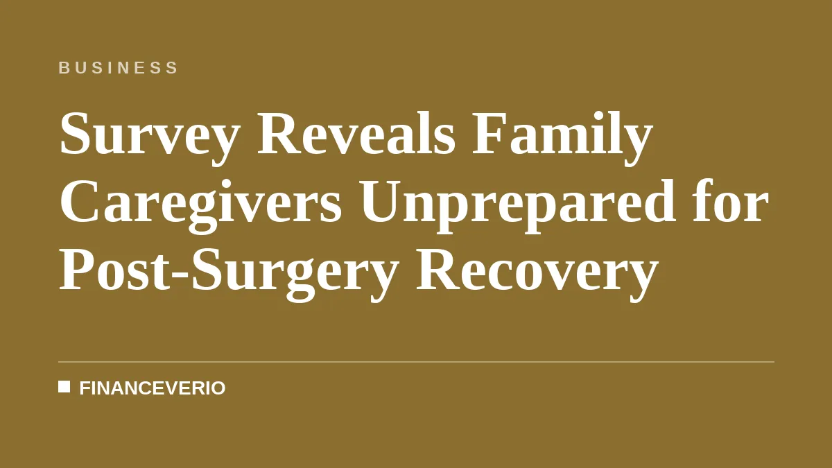 Survey Reveals Family Caregivers Unprepared for Post-Surgery Recovery
