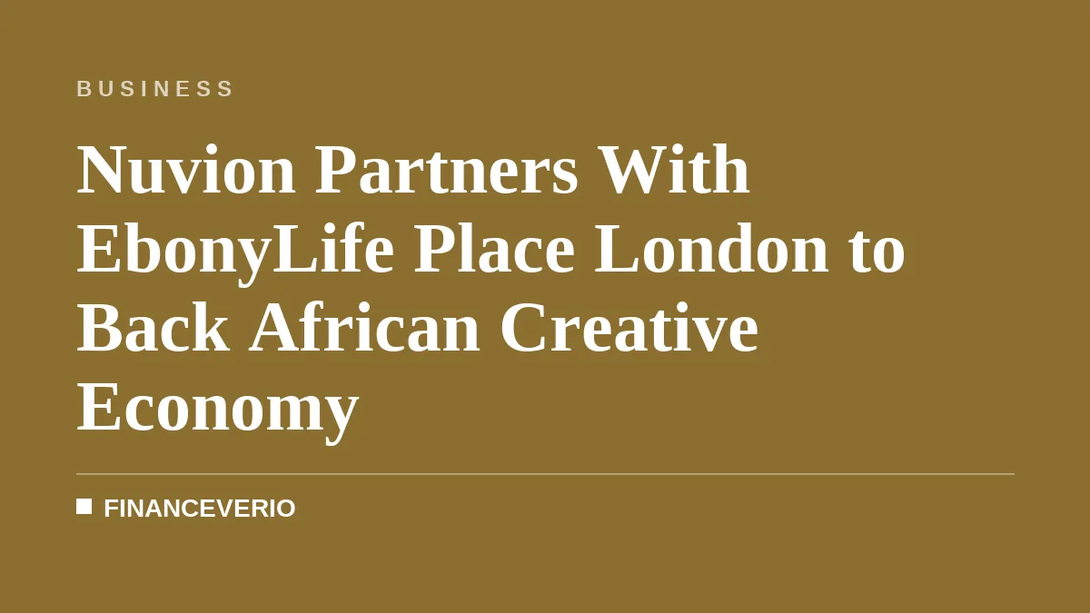 Nuvion Partners With EbonyLife Place London to Back African Creative Economy