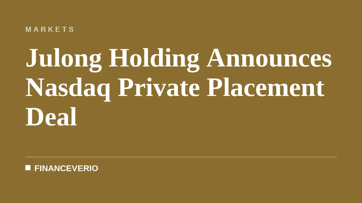 Julong Holding Announces Nasdaq Private Placement Deal