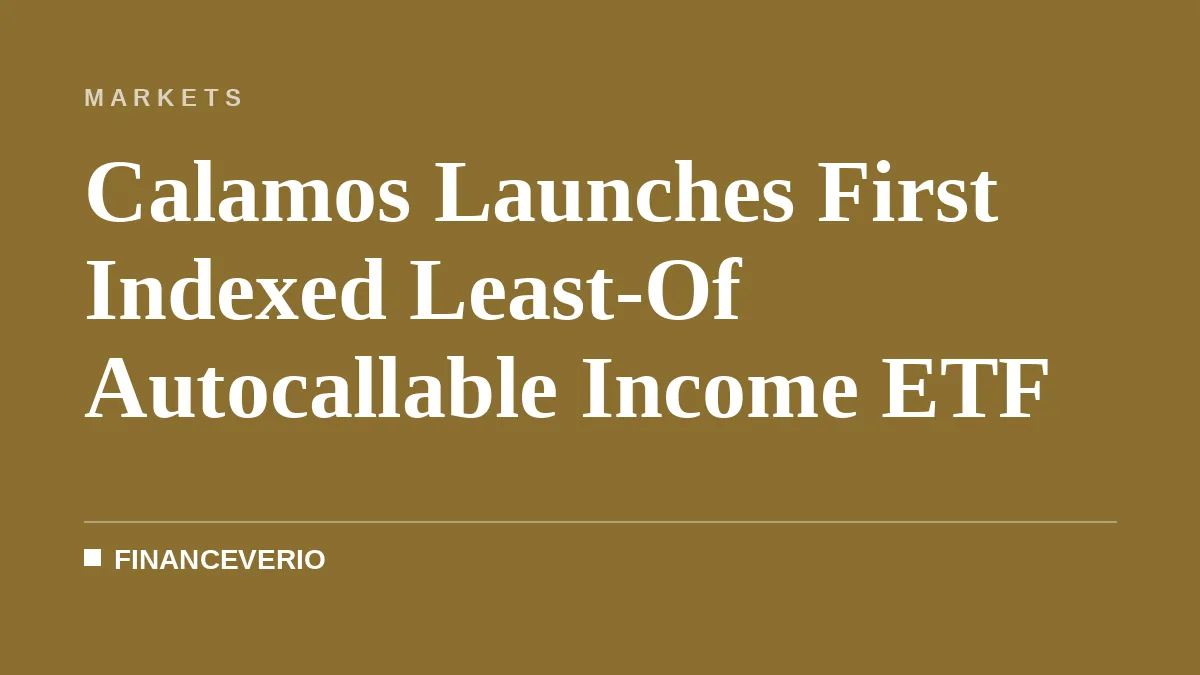 Calamos Launches First Indexed Least-Of Autocallable Income ETF