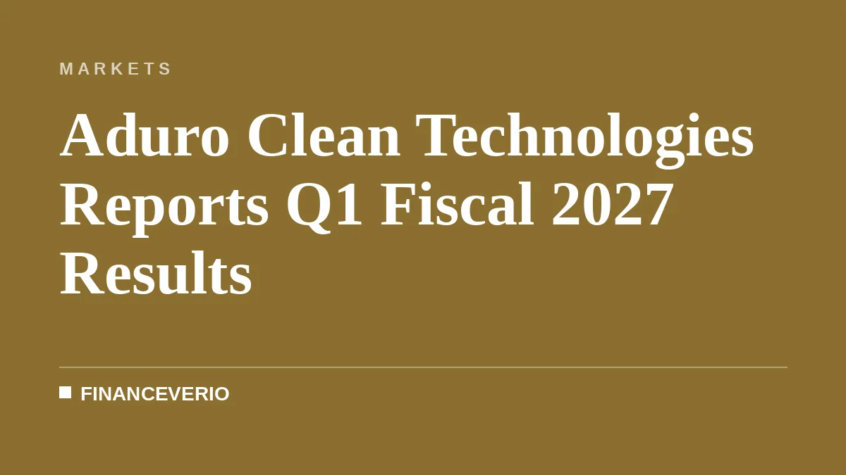 Aduro Clean Technologies Reports Q1 Fiscal 2027 Results