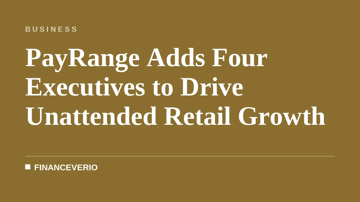 PayRange Adds Four Executives to Drive Unattended Retail Growth
