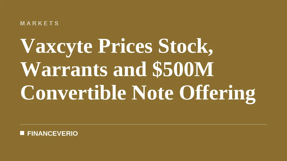 Vaxcyte Prices Stock, Warrants and $500M Convertible Note Offering