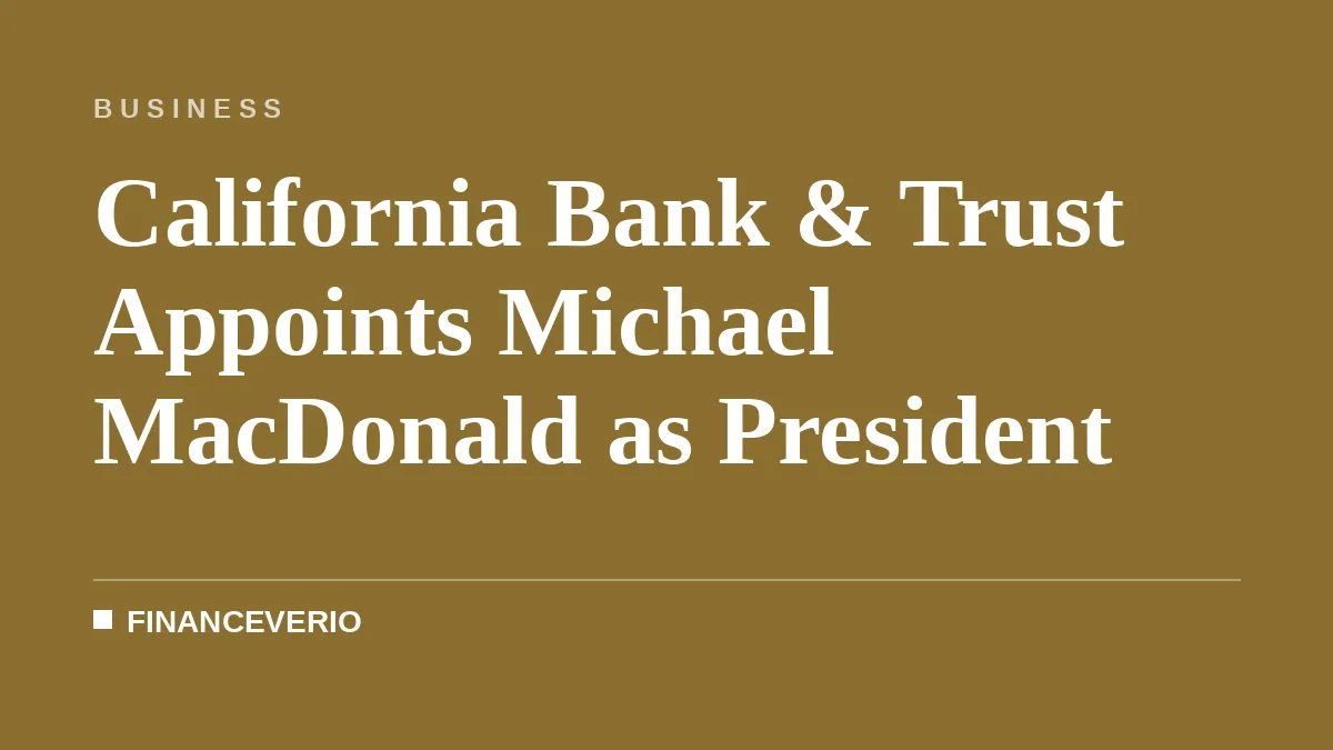 California Bank & Trust Appoints Michael MacDonald as President