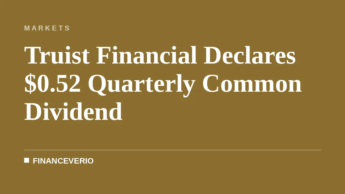 Truist Financial Declares $0.52 Quarterly Common Dividend