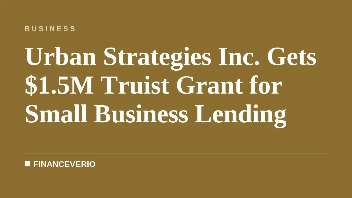 Urban Strategies Inc. Gets $1.5M Truist Grant for Small Business Lending