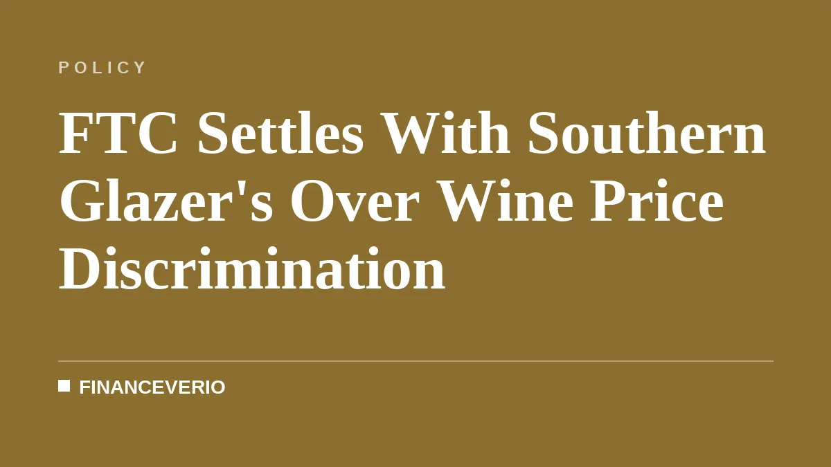 FTC Settles With Southern Glazer's Over Wine Price Discrimination
