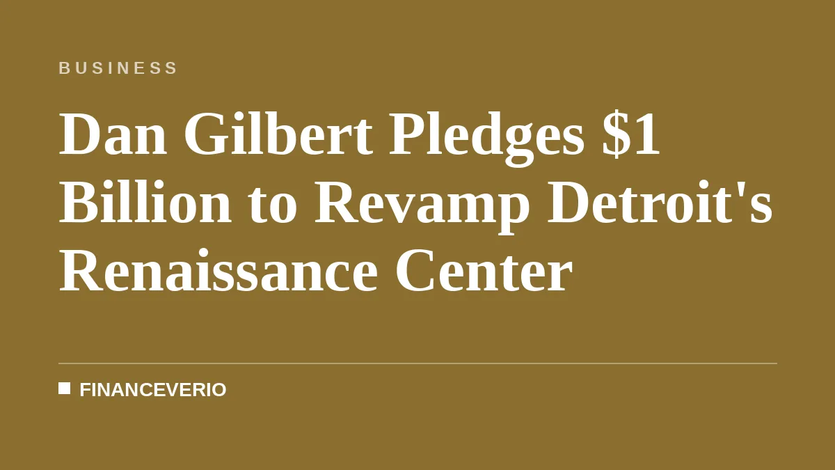 Dan Gilbert Pledges $1 Billion to Revamp Detroit's Renaissance Center