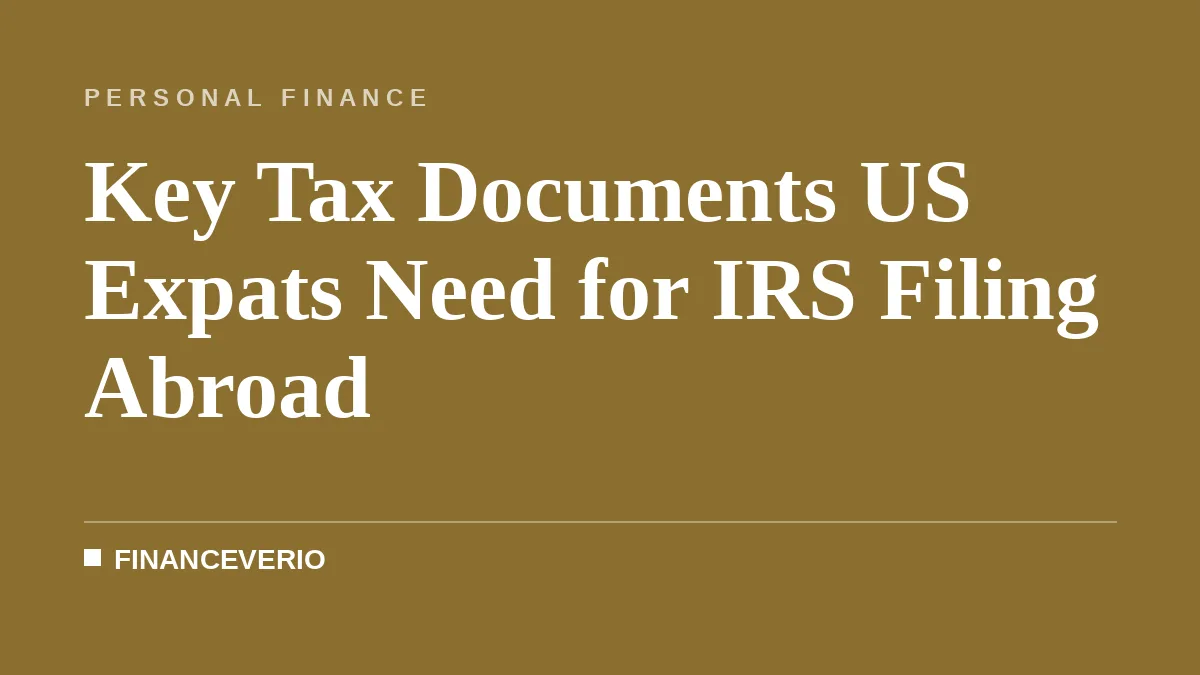Key Tax Documents US Expats Need for IRS Filing Abroad