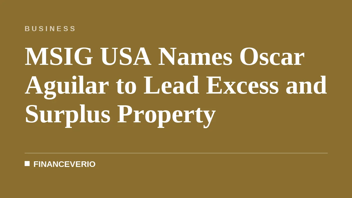 MSIG USA Names Oscar Aguilar to Lead Excess and Surplus Property
