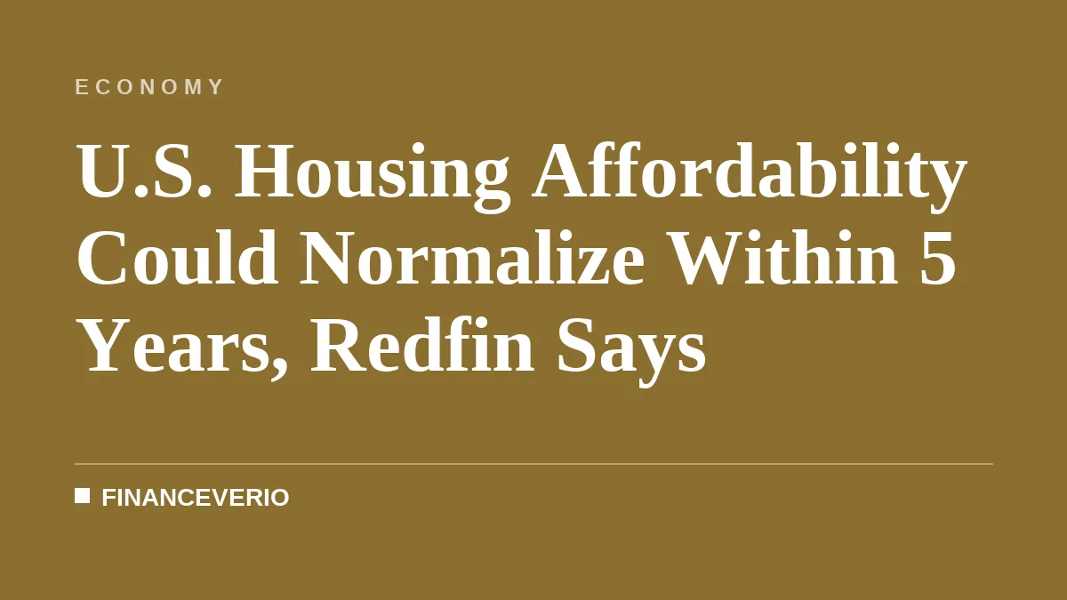 U.S. Housing Affordability Could Normalize Within 5 Years, Redfin Says