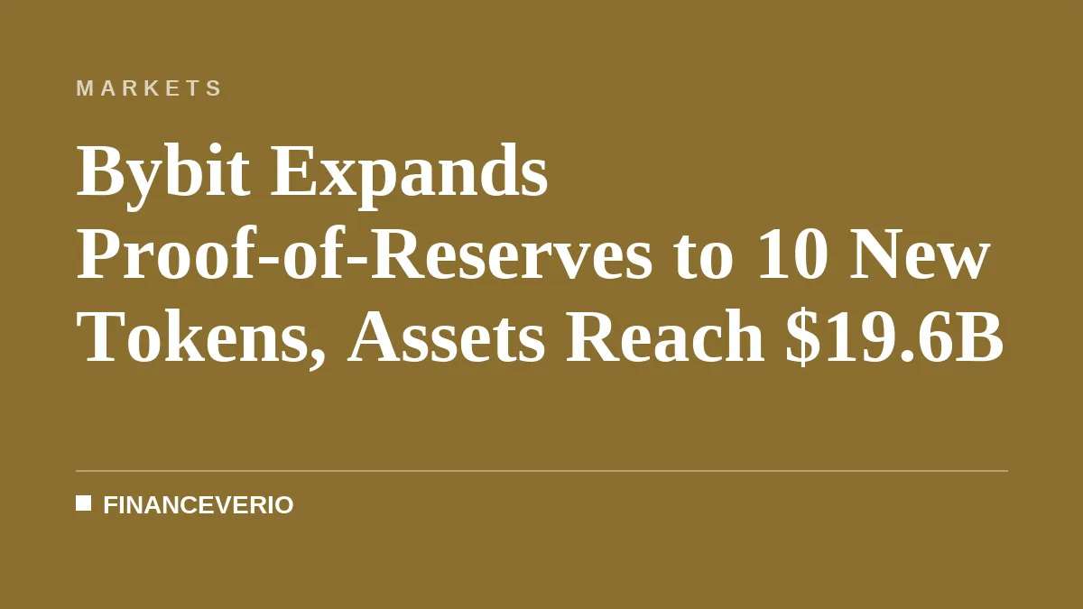 Bybit Expands Proof-of-Reserves to 10 New Tokens, Assets Reach $19.6B