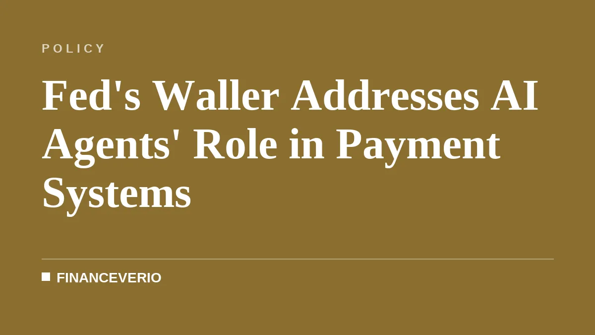 Fed's Waller Addresses AI Agents' Role in Payment Systems