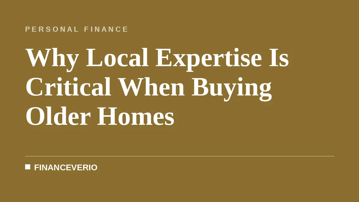 Why Local Expertise Is Critical When Buying Older Homes