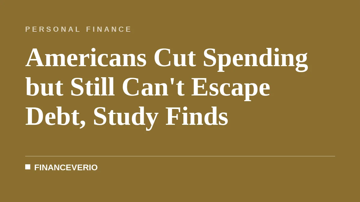 Americans Cut Spending but Still Can't Escape Debt, Study Finds