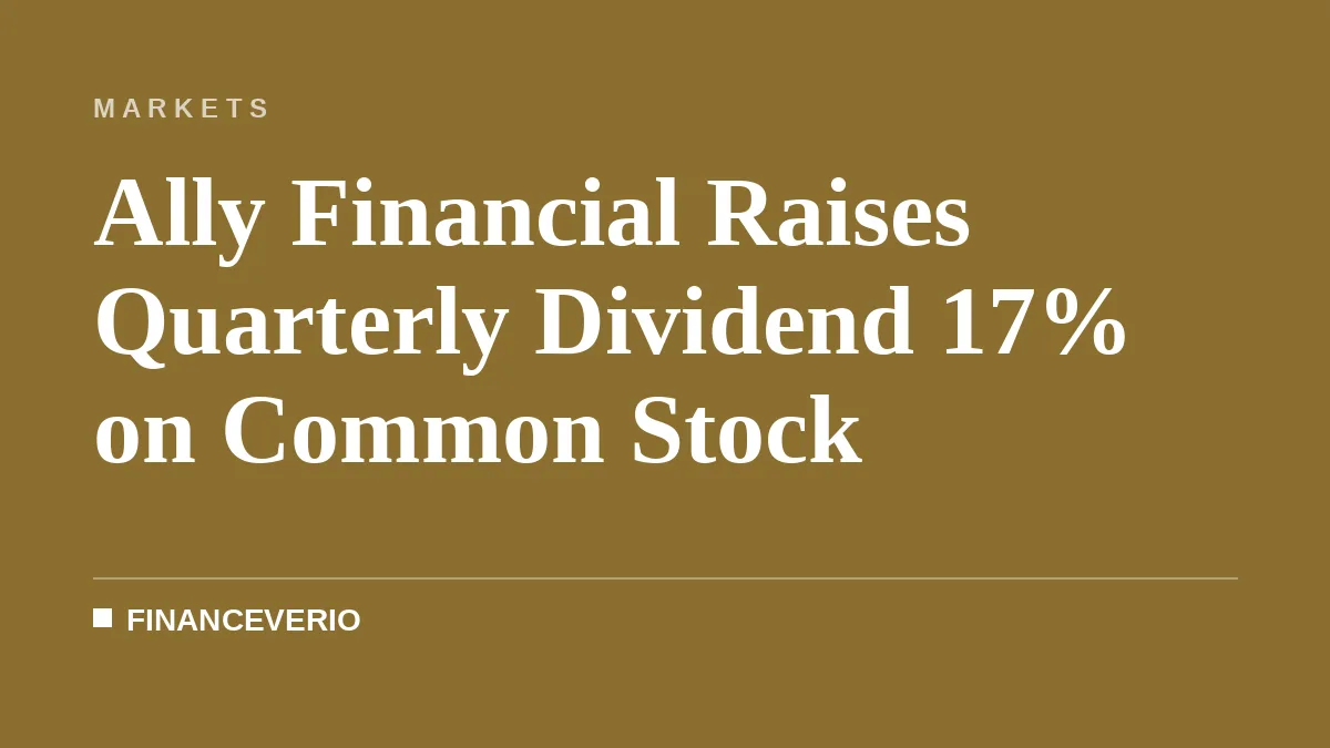 Ally Financial Raises Quarterly Dividend 17% on Common Stock