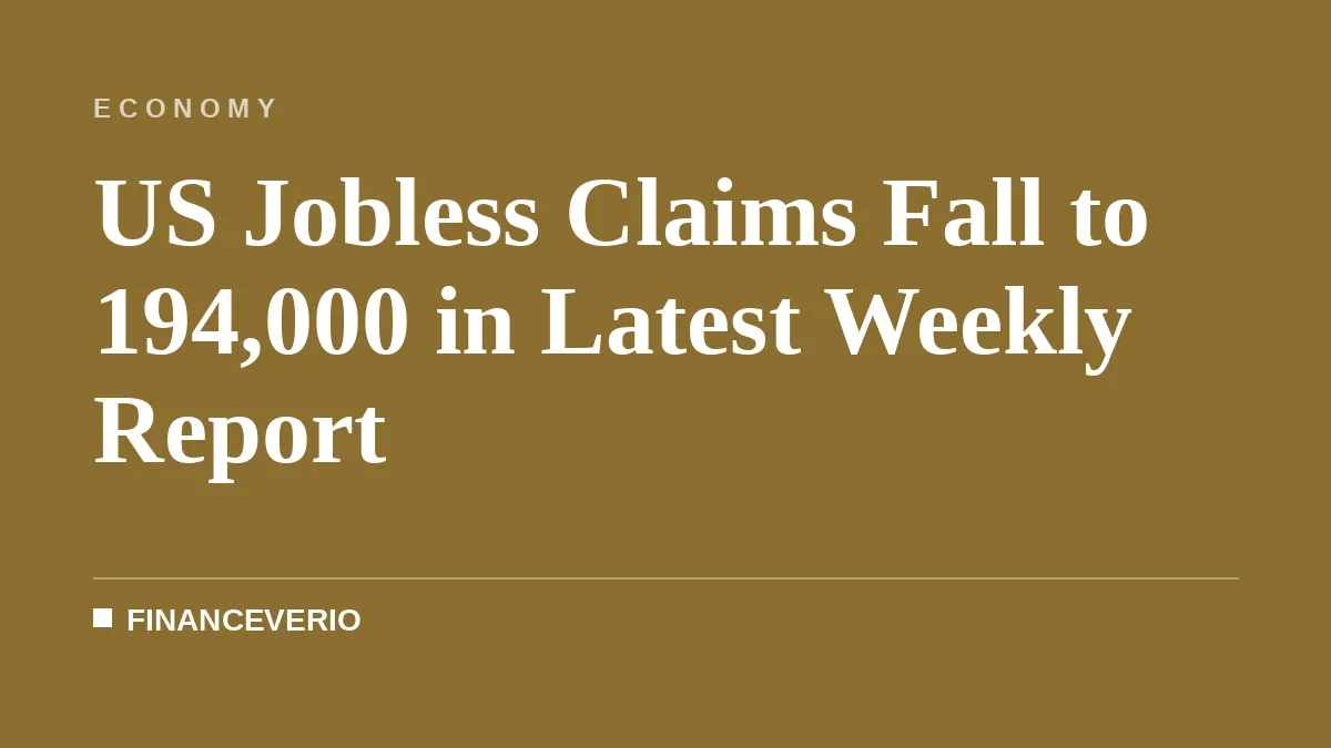 US Jobless Claims Fall to 194,000 in Latest Weekly Report