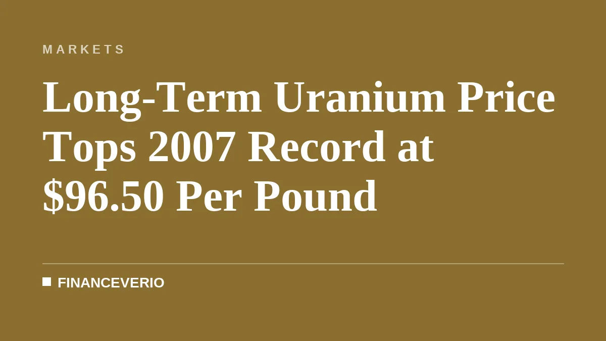 Long-Term Uranium Price Tops 2007 Record at $96.50 Per Pound
