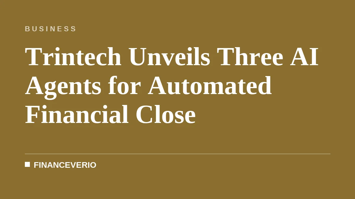 Trintech Unveils Three AI Agents for Automated Financial Close