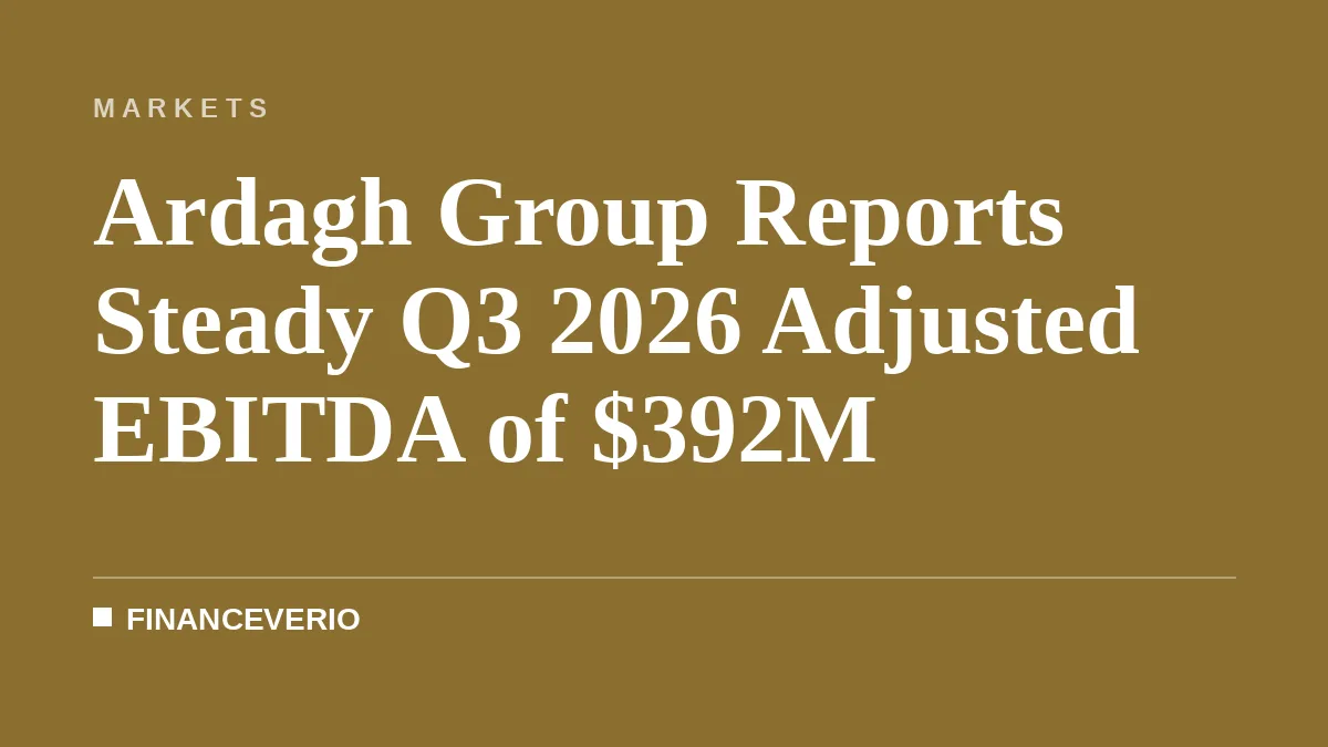 Ardagh Group Reports Steady Q3 2026 Adjusted EBITDA of $392M