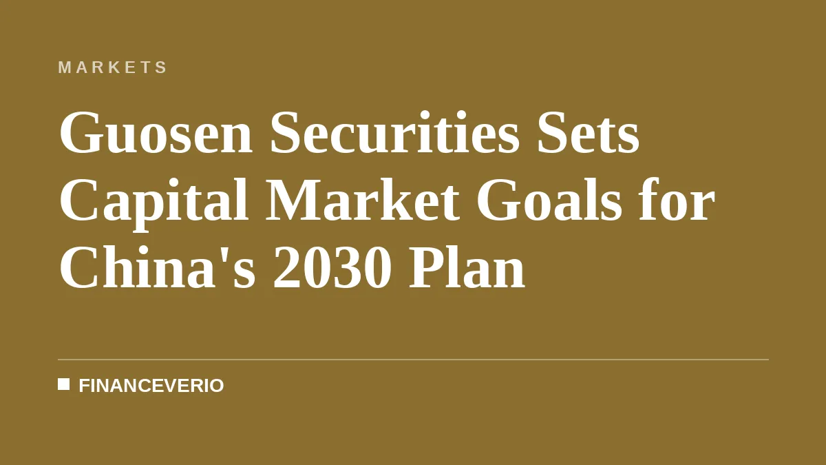 Guosen Securities Sets Capital Market Goals for China's 2030 Plan