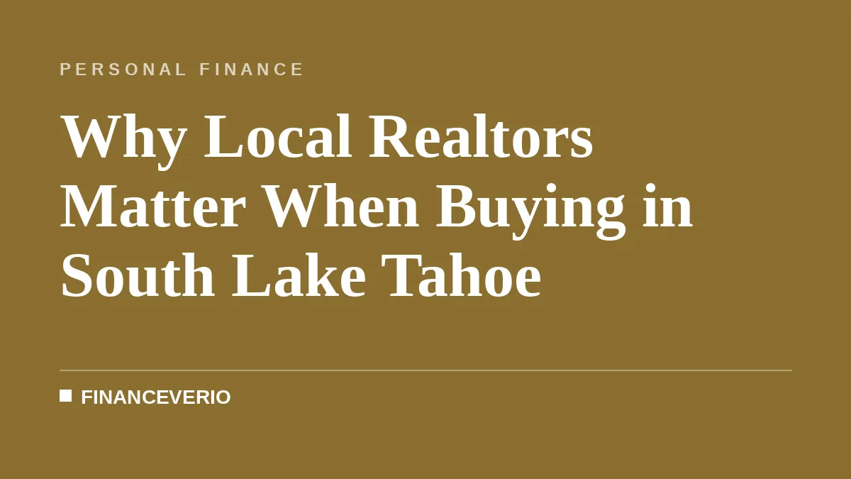 Why Local Realtors Matter When Buying in South Lake Tahoe