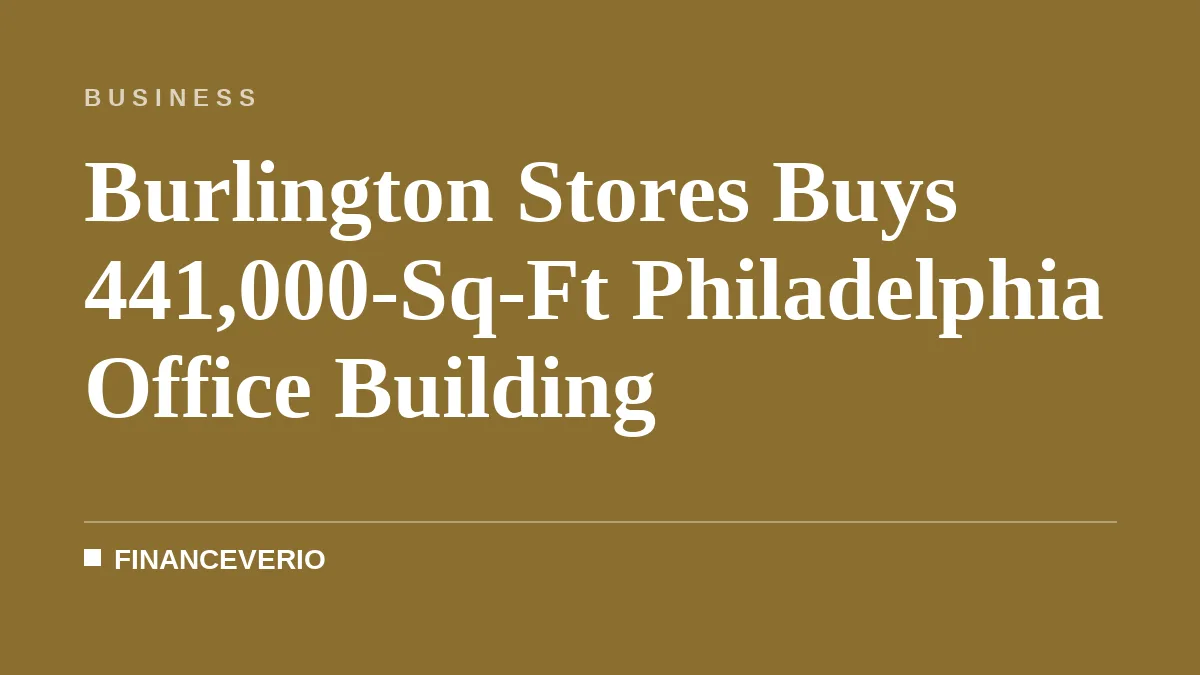 Burlington Stores Buys 441,000-Sq-Ft Philadelphia Office Building