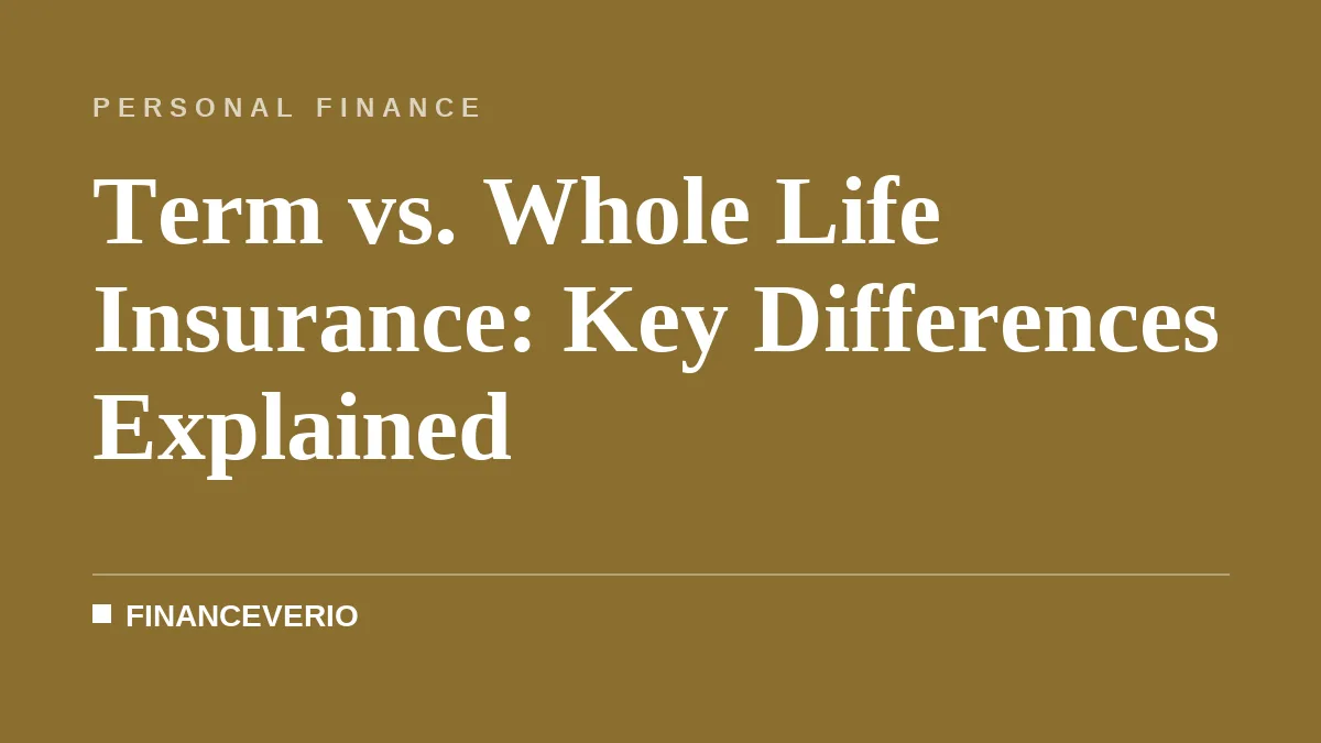Term vs. Whole Life Insurance: Key Differences Explained