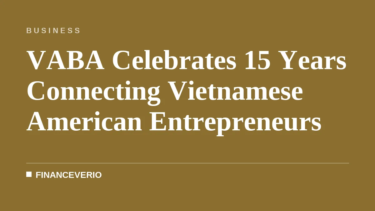 VABA Celebrates 15 Years Connecting Vietnamese American Entrepreneurs