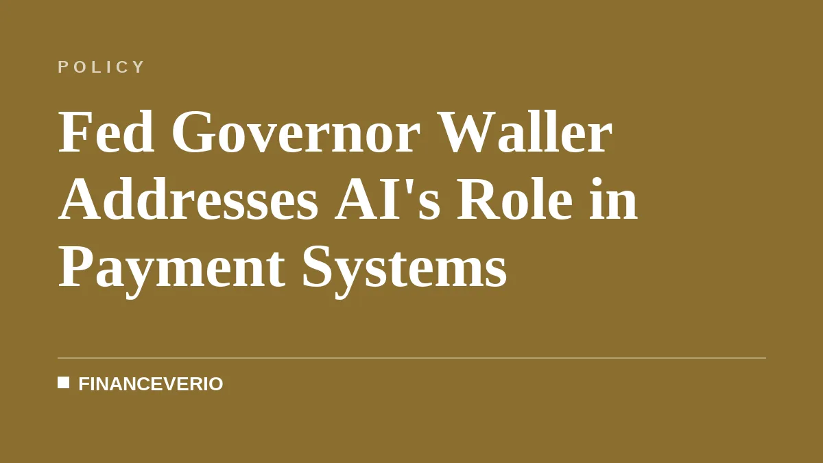 Fed Governor Waller Addresses AI's Role in Payment Systems