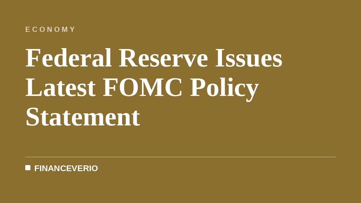 Federal Reserve Issues Latest FOMC Policy Statement