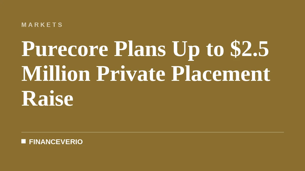 Purecore Plans Up to $2.5 Million Private Placement Raise
