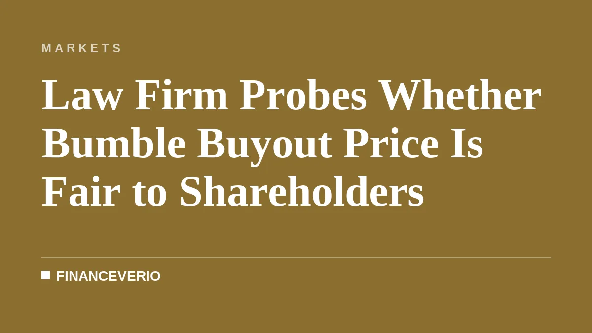 Law Firm Probes Whether Bumble Buyout Price Is Fair to Shareholders