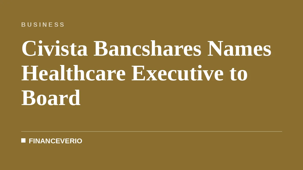 Civista Bancshares Names Healthcare Executive to Board