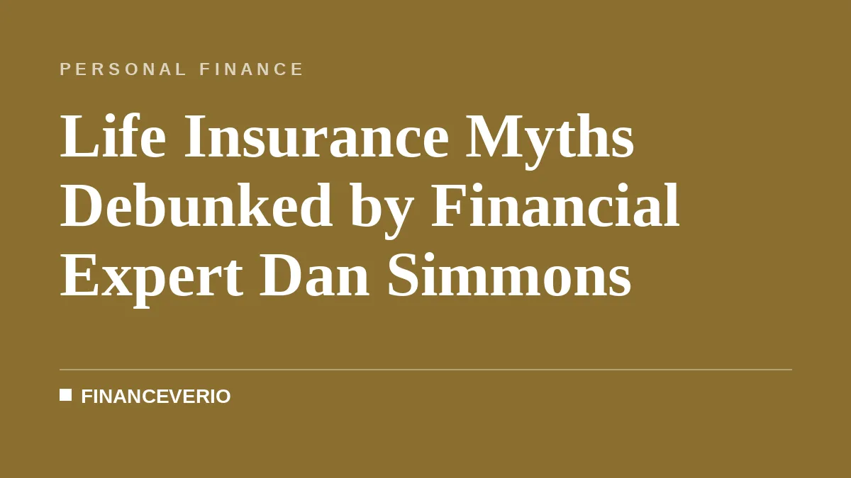 Life Insurance Myths Debunked by Financial Expert Dan Simmons
