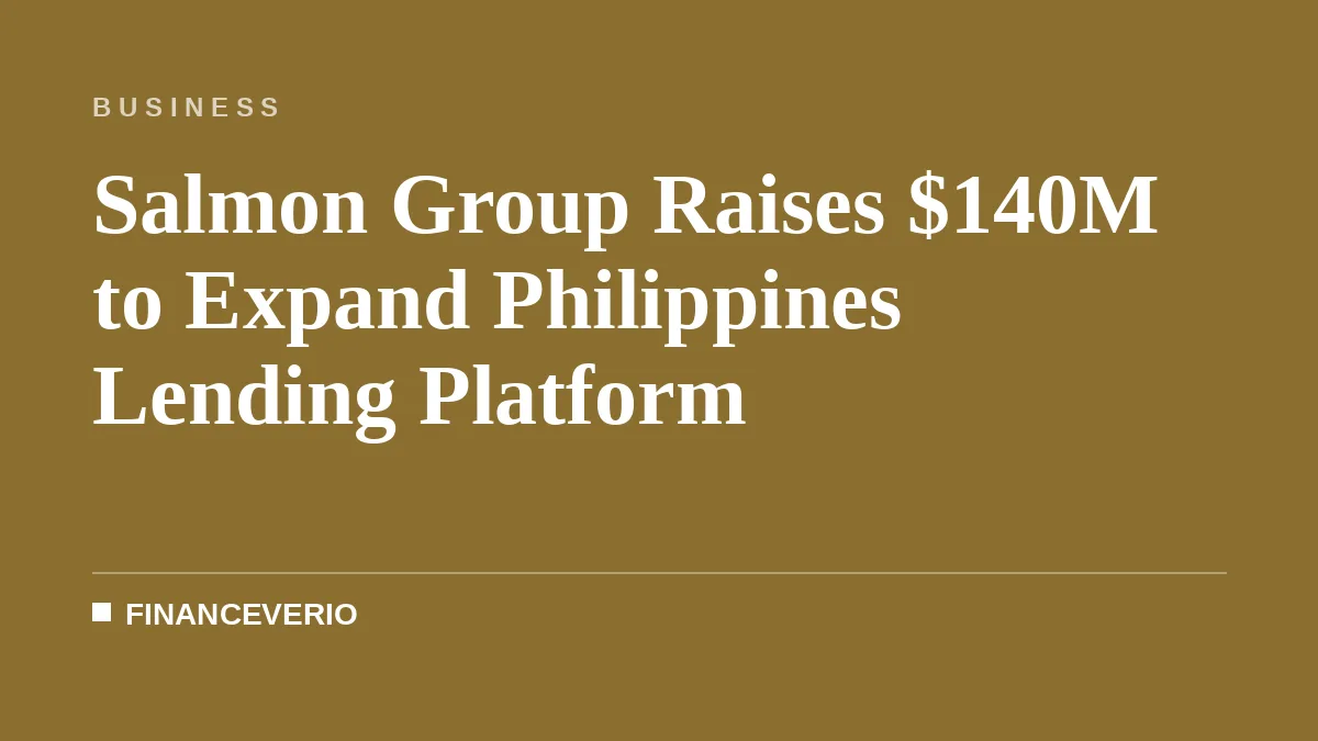 Salmon Group Raises $140M to Expand Philippines Lending Platform