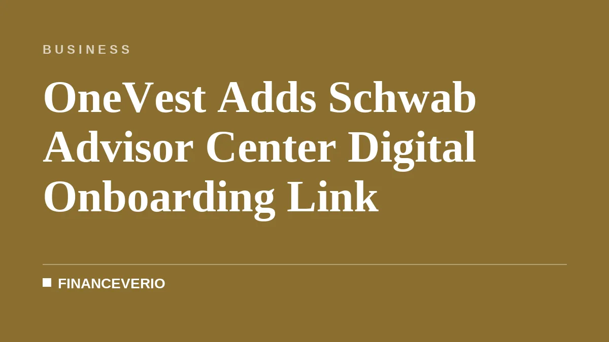 OneVest Adds Schwab Advisor Center Digital Onboarding Link