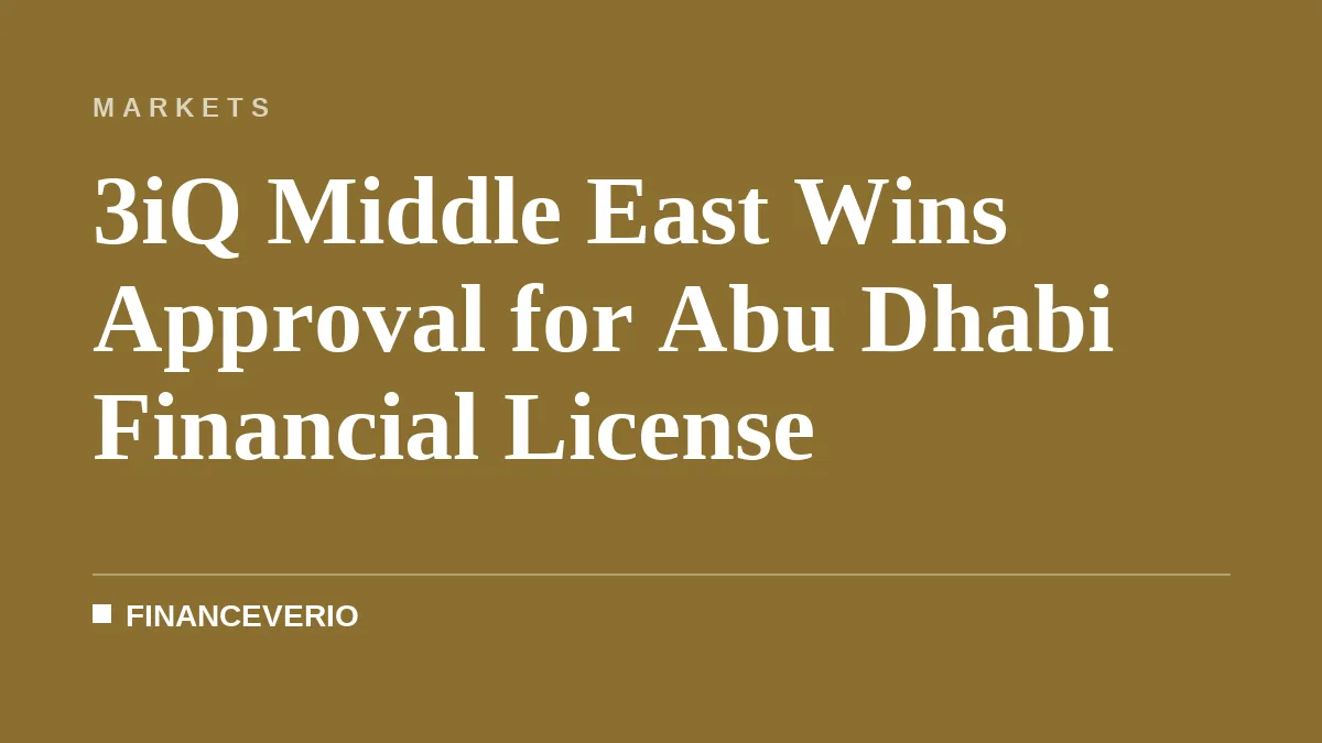 3iQ Secures Abu Dhabi IFC Approval for UAE Digital Asset Unit
