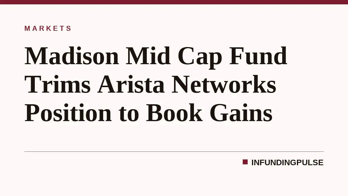 Madison Mid Cap Fund Trims Arista Networks Position to Book Gains