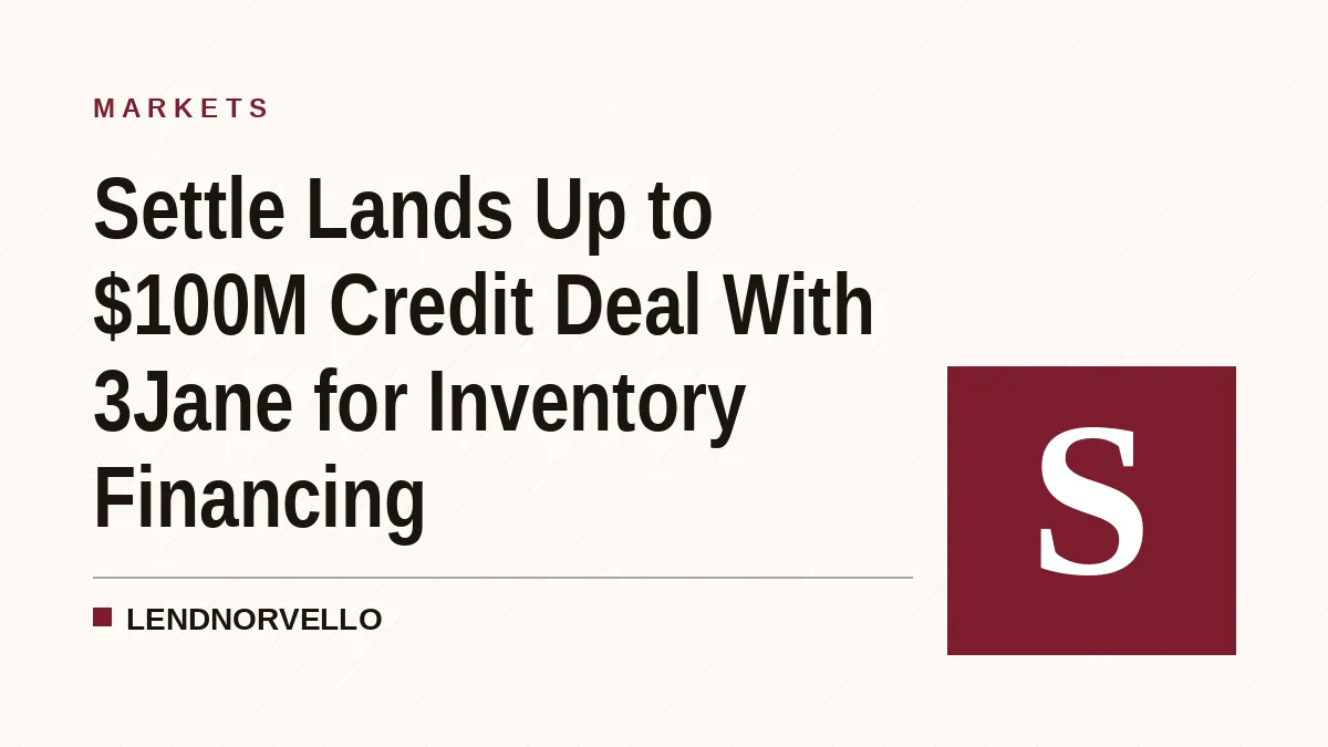 Settle Lands Up to $100M Credit Deal With 3Jane for Inventory Financing